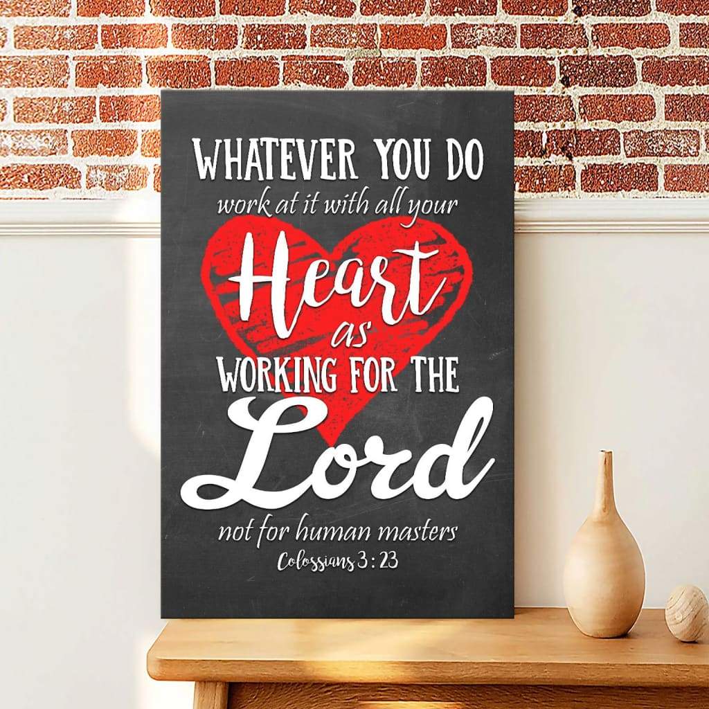 Whatever you do work at it with all your heart Colossians 3:23 canvas wall art