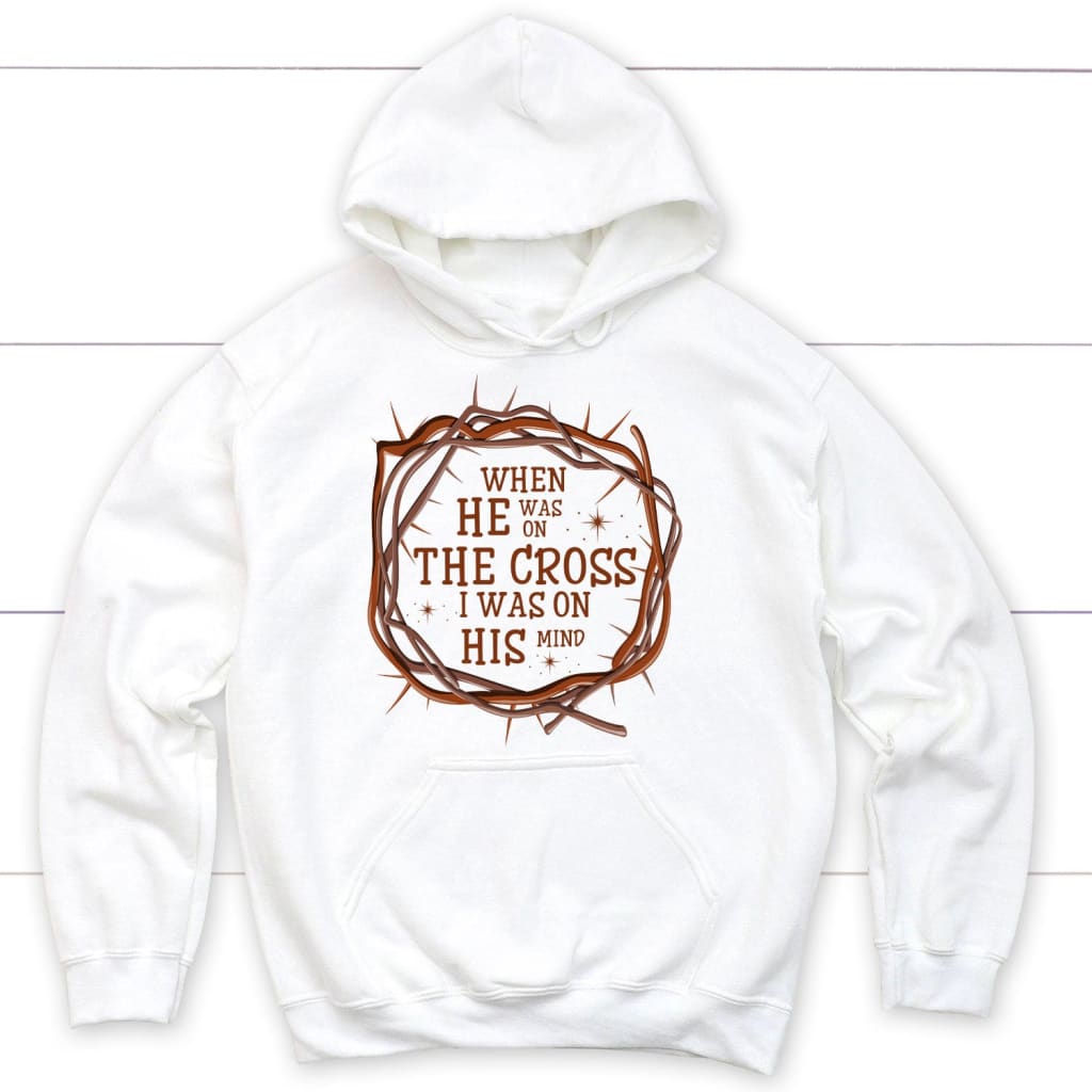 When He was on the cross I was on His mind Christian hoodie White / S