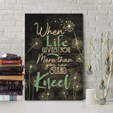 Christian wall art featuring "When Life Gives You More Than You Can Stand, Kneel," perfect faith-based home decor.