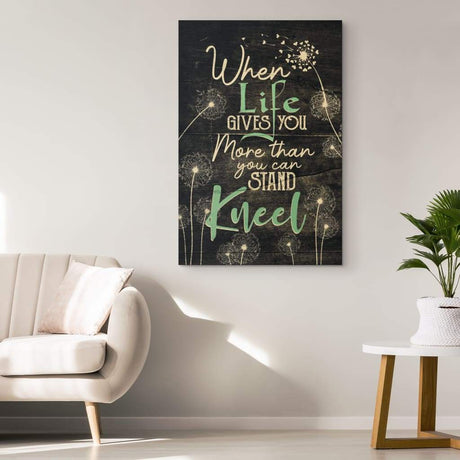 Inspirational wall art with "When Life Gives You More Than You Can Stand, Kneel," ideal Christian gift for believers.