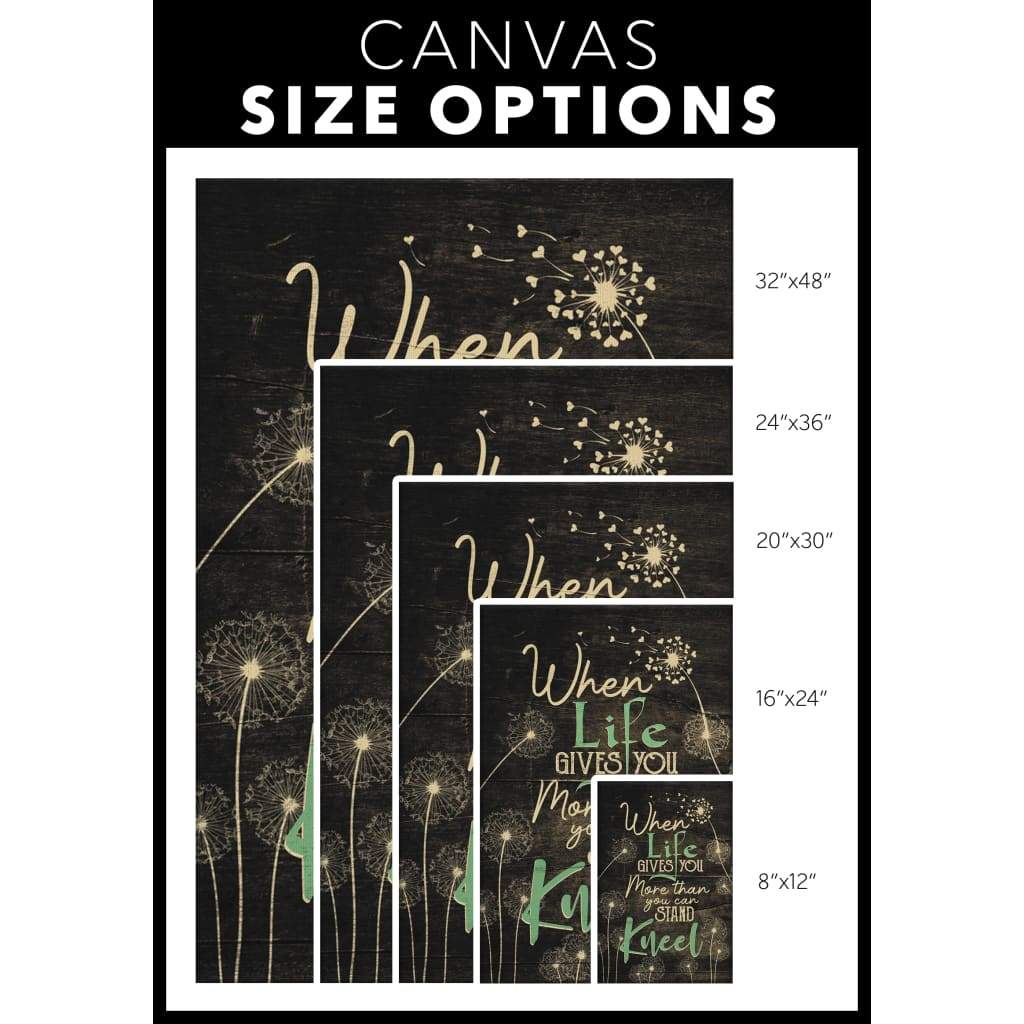 Size options - Religious wall art canvas with "When Life Gives You More Than You Can Stand, Kneel," perfect for Christian homes.