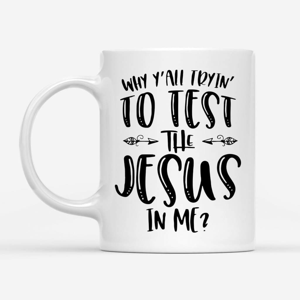 Why Y’all tryin’ to test the Jesus in me coffee mug