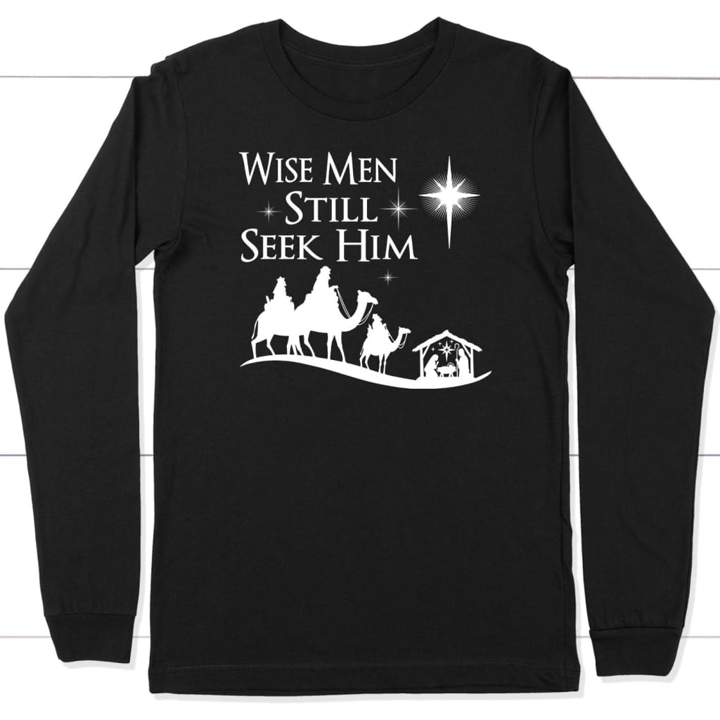Wise men still seek Him Christmas long sleeve shirt Black / S
