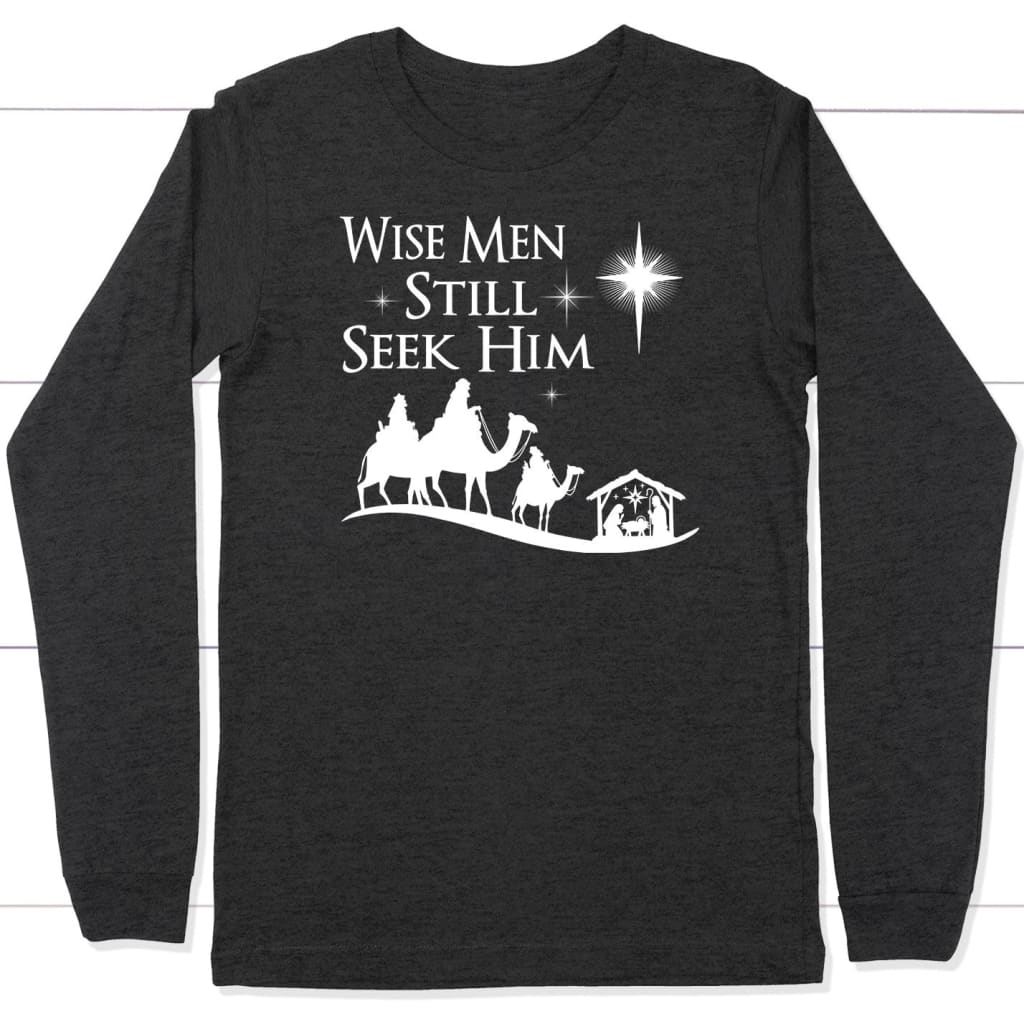 Wise men still seek Him Christmas long sleeve shirt Dark Grey Heather / S