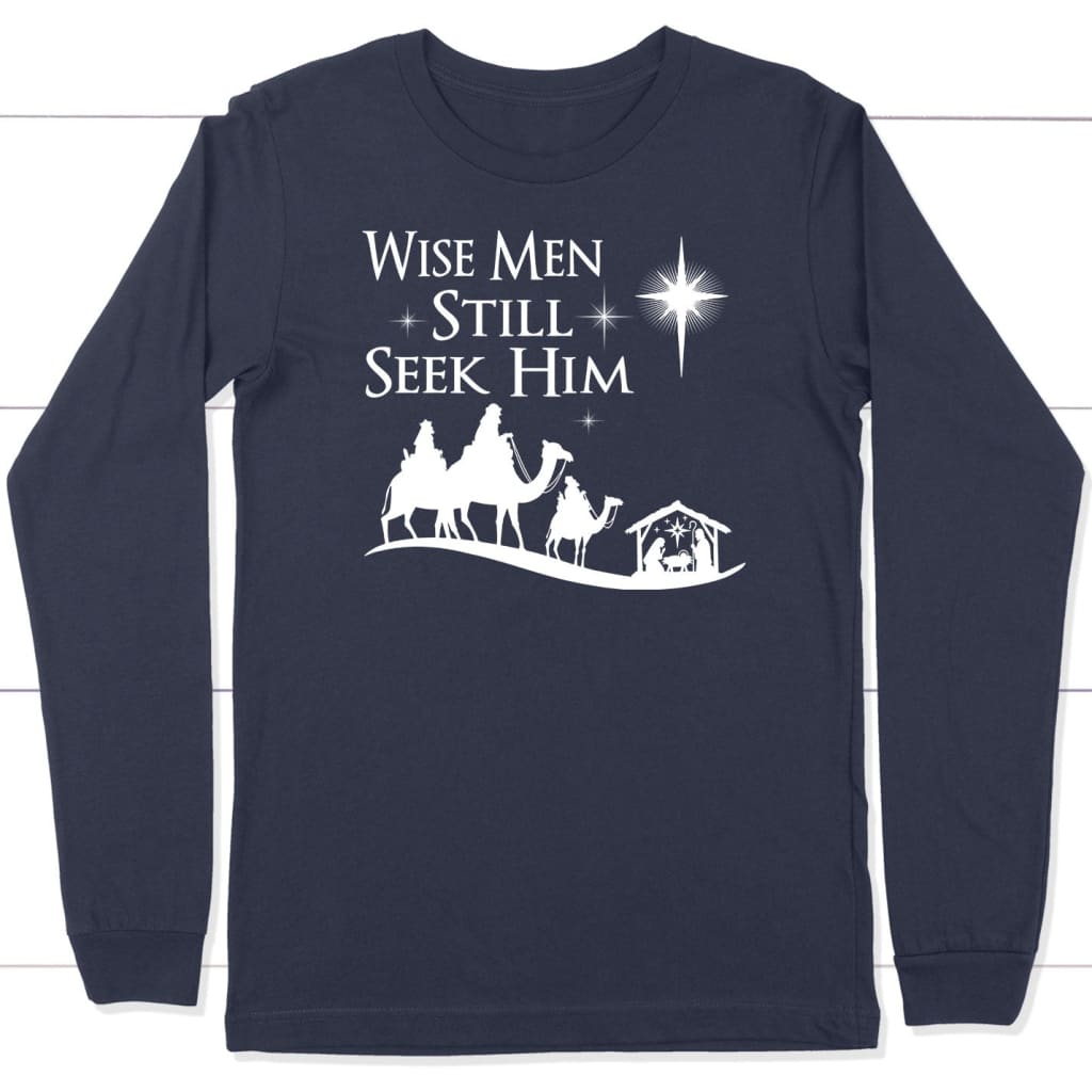 Wise men still seek Him Christmas long sleeve shirt Navy / S