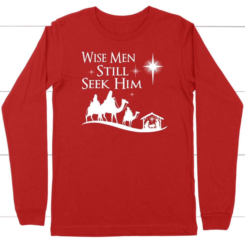 Wise men still seek Him Christmas long sleeve shirt Red / S
