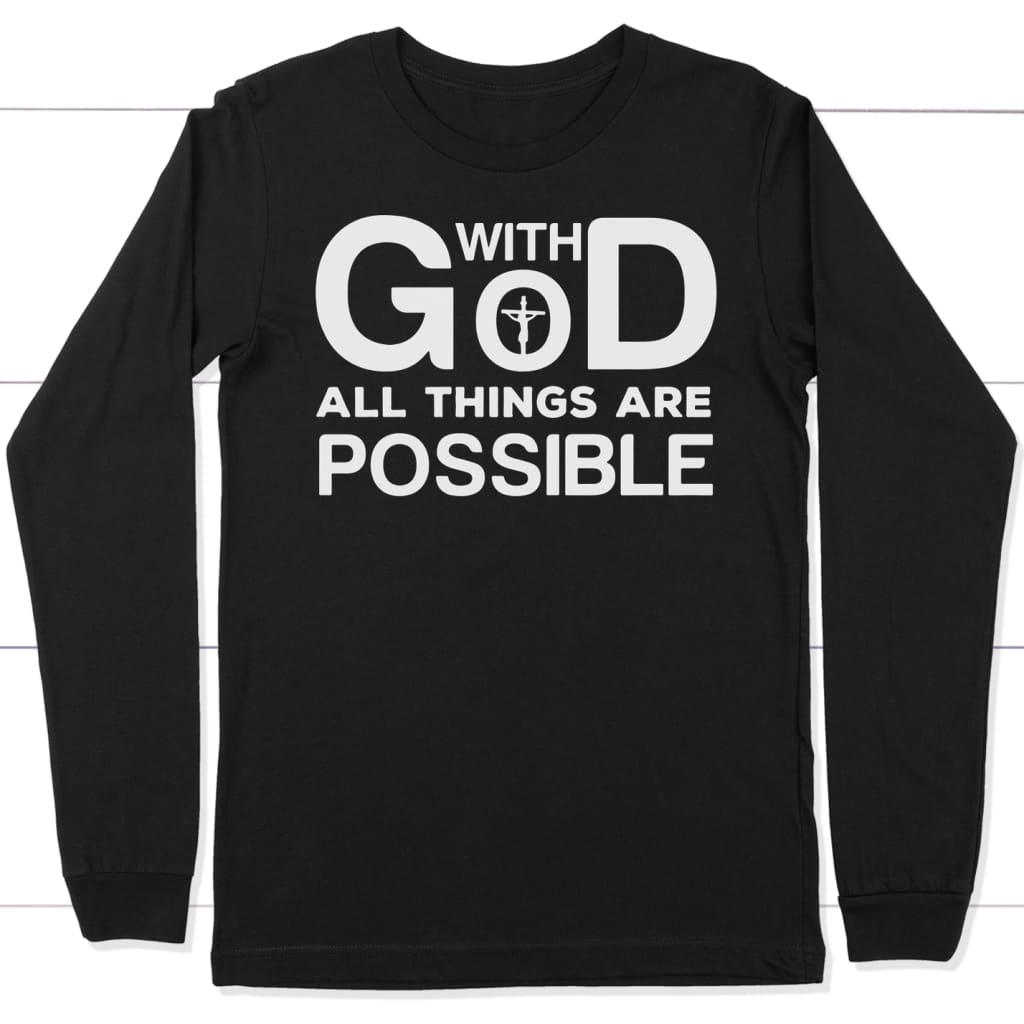 With God all things are possible long sleeve t-shirts | christian apparel Black / S