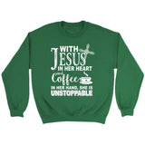 With Jesus in her heart and coffee in her hand Christian sweatshirt Irish Green / S
