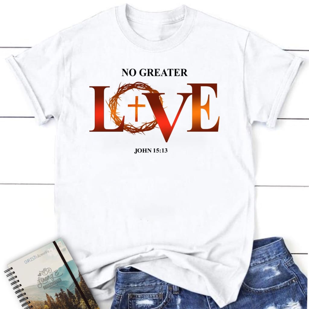 Womens Christian t-shirt: No greater love John 15:13 Bible verse t-shirt White / S