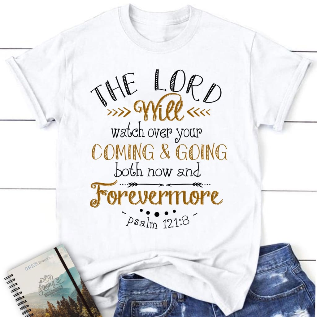 Women’s Christian t-shirt: The Lord will watch over your coming and going Psalm 121:8 shirt White / S