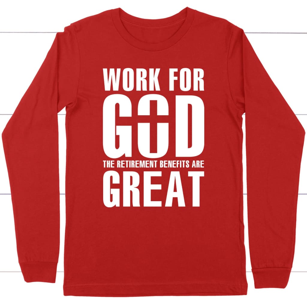 Work For God - The Retirement Benefits Are Great T-Shirts Work For God - The Retirement Benefits Are Great T-Shirts
