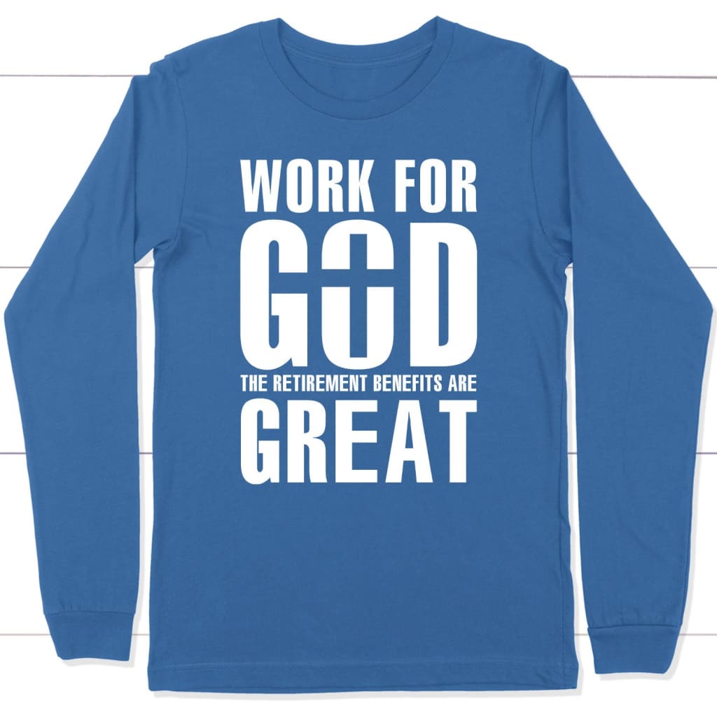 Work For God - The Retirement Benefits Are Great T-Shirts Work For God - The Retirement Benefits Are Great T-Shirts