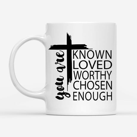 You are known loved worthy chosen enough Christian coffee mug