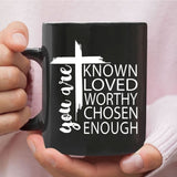 You are known loved worthy chosen enough Christian coffee mug Black / 11 oz