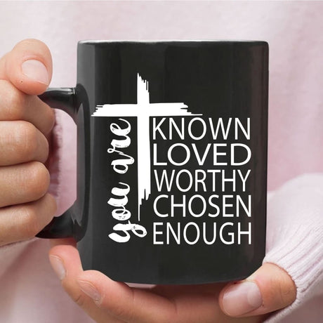 You are known loved worthy chosen enough Christian coffee mug Black / 11 oz