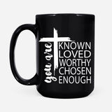 You are known loved worthy chosen enough Christian coffee mug Black / 15 oz