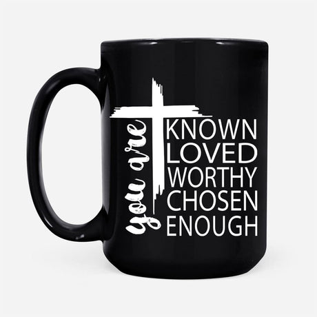You are known loved worthy chosen enough Christian coffee mug Black / 15 oz