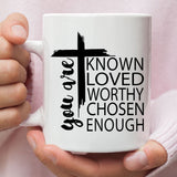 You are known loved worthy chosen enough Christian coffee mug White / 11 oz