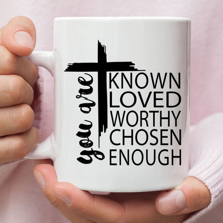 You are known loved worthy chosen enough Christian coffee mug White / 11 oz