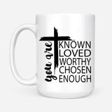 You are known loved worthy chosen enough Christian coffee mug White / 15 oz