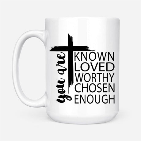 You are known loved worthy chosen enough Christian coffee mug White / 15 oz