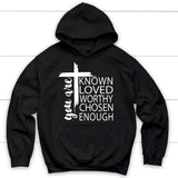 You are known loved worthy chosen enough Christian hoodie Black / S
