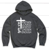 You are known loved worthy chosen enough Christian hoodie Dark Heather / S