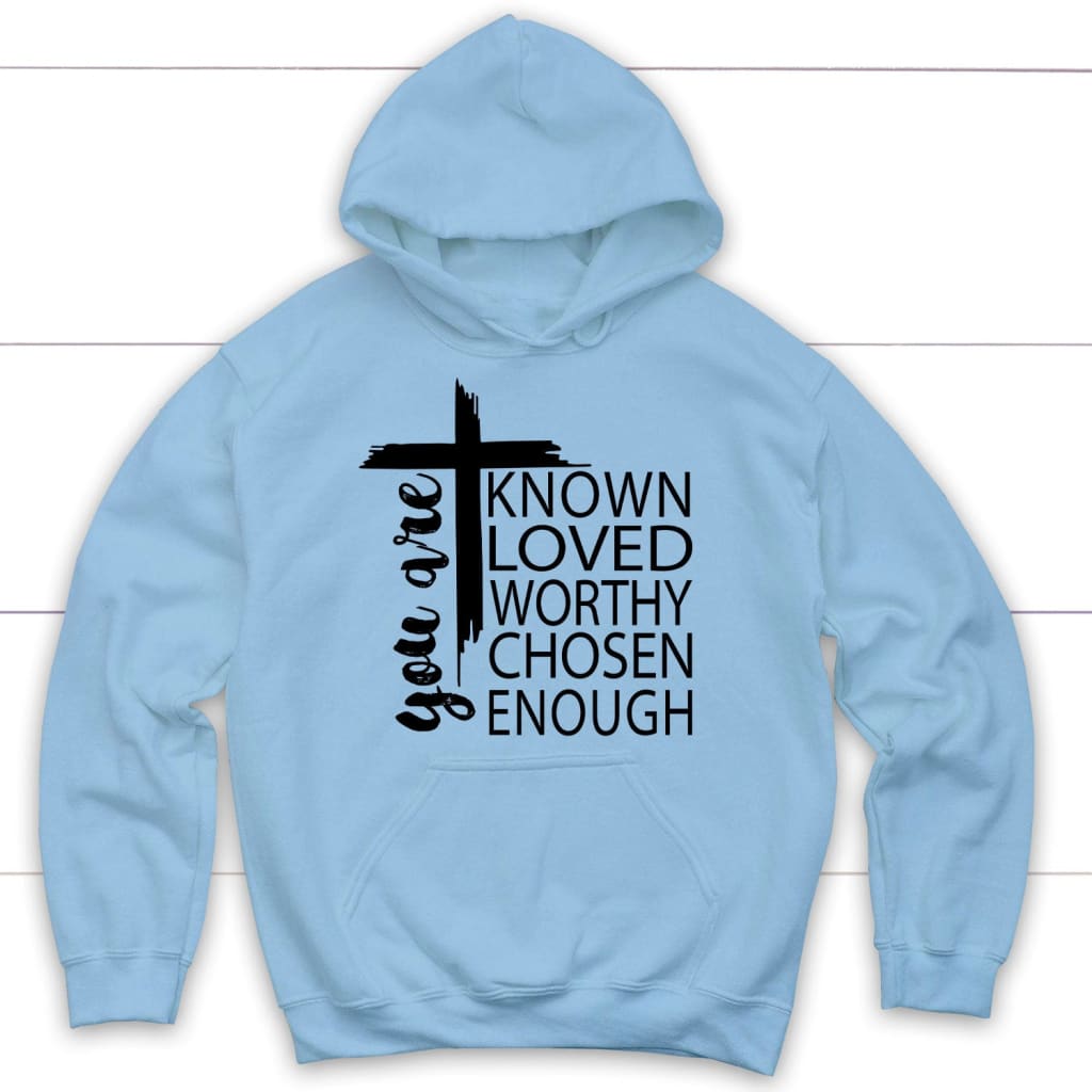 You are known loved worthy chosen enough Christian hoodie Light Blue / S