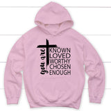You are known loved worthy chosen enough Christian hoodie Light Pink / S