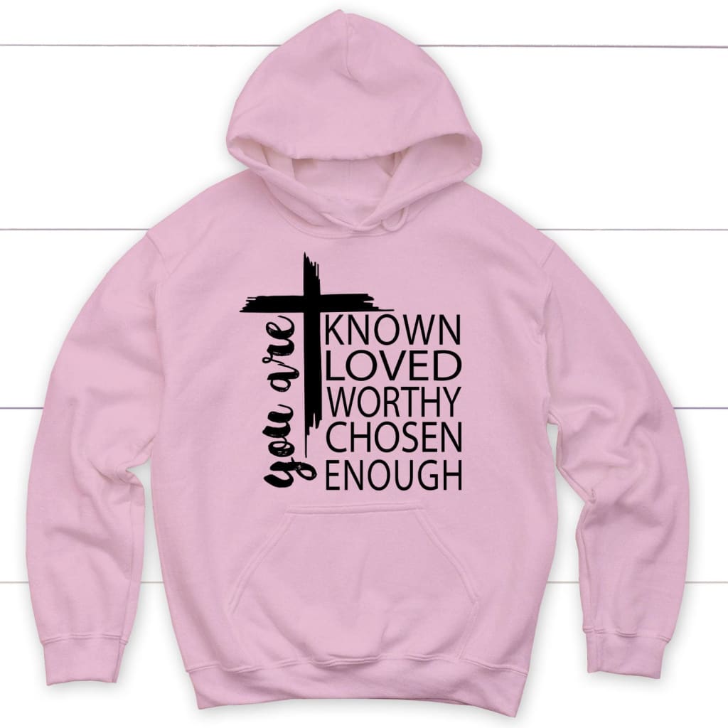 You are known loved worthy chosen enough Christian hoodie Light Pink / S