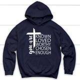 You are known loved worthy chosen enough Christian hoodie Navy / S