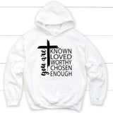 You are known loved worthy chosen enough Christian hoodie White / S