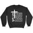 You are known loved worthy chosen enough Christian sweatshirt Black / S