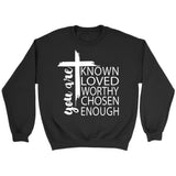 You are known loved worthy chosen enough Christian sweatshirt Black / S