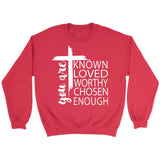 You are known loved worthy chosen enough Christian sweatshirt Red / S