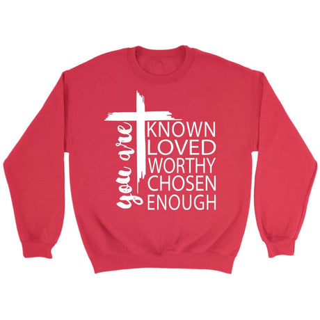 You are known loved worthy chosen enough Christian sweatshirt Red / S