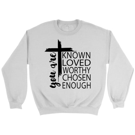 You are known loved worthy chosen enough Christian sweatshirt White / S