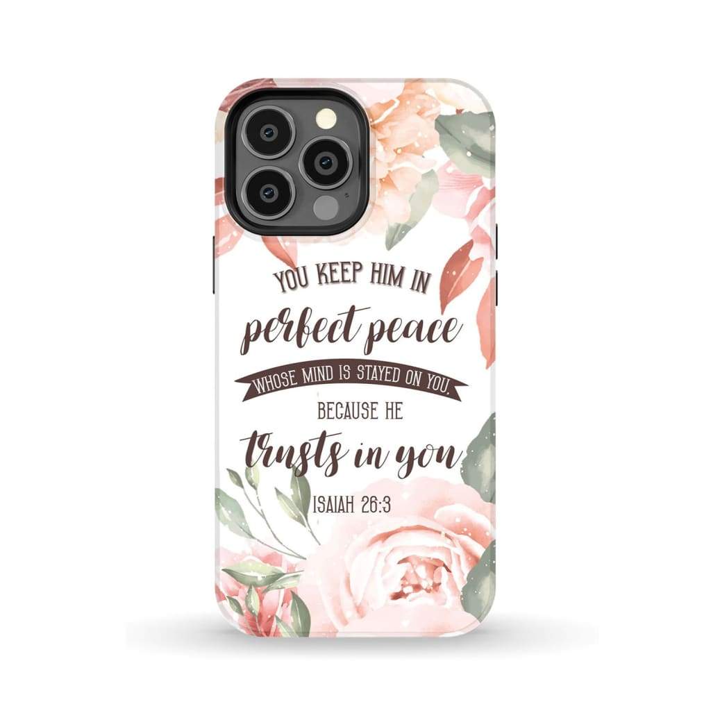 You keep Him in perfect peace Isaiah 26:3 Bible verse phone case iPhone 14 Pro Max