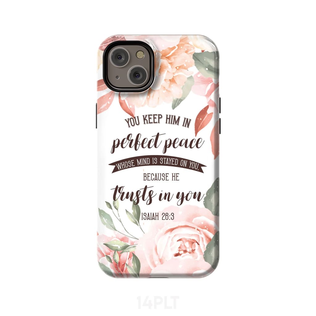 You keep Him in perfect peace Isaiah 26:3 Bible verse phone case iPhone 15 Plus