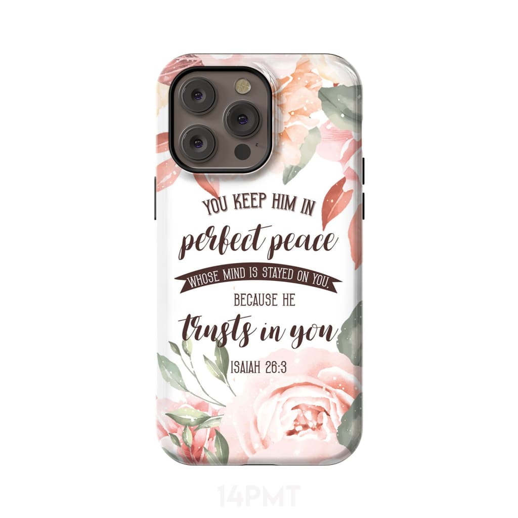 You keep Him in perfect peace Isaiah 26:3 Bible verse phone case iPhone 15 Pro Max