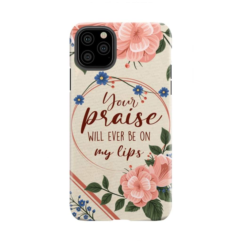 Your praise will ever be on my lips Christian song lyrics phone case iPhone 12 Pro