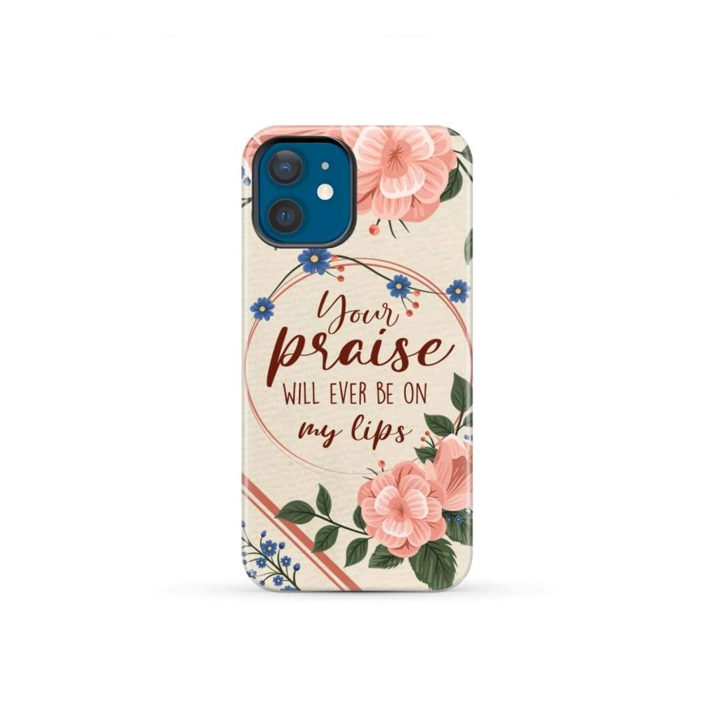 Your praise will ever be on my lips Christian song lyrics phone case iPhone 13 Mini