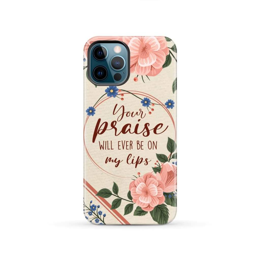 Your praise will ever be on my lips Christian song lyrics phone case iPhone 13 Pro