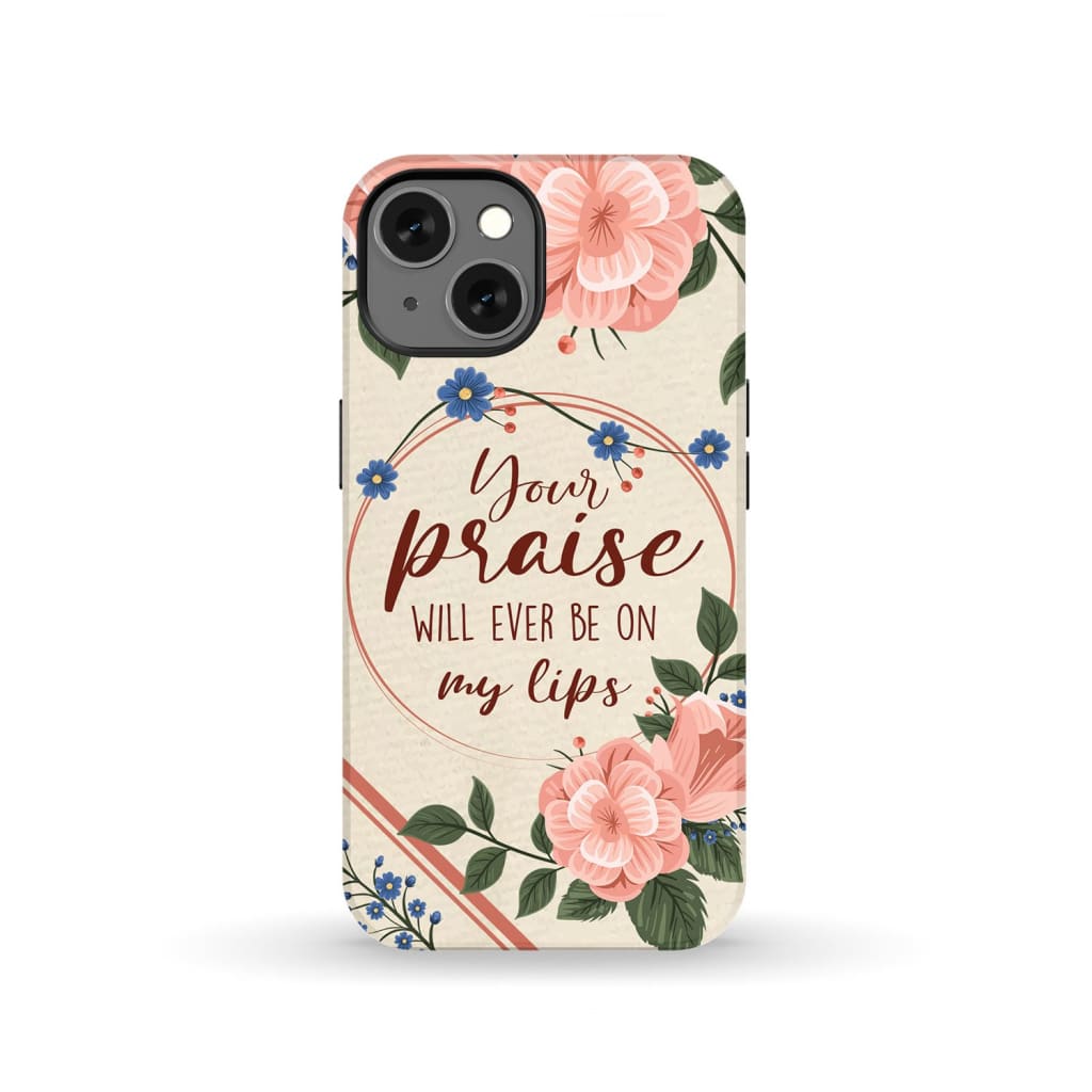 Your praise will ever be on my lips Christian song lyrics phone case iPhone 14
