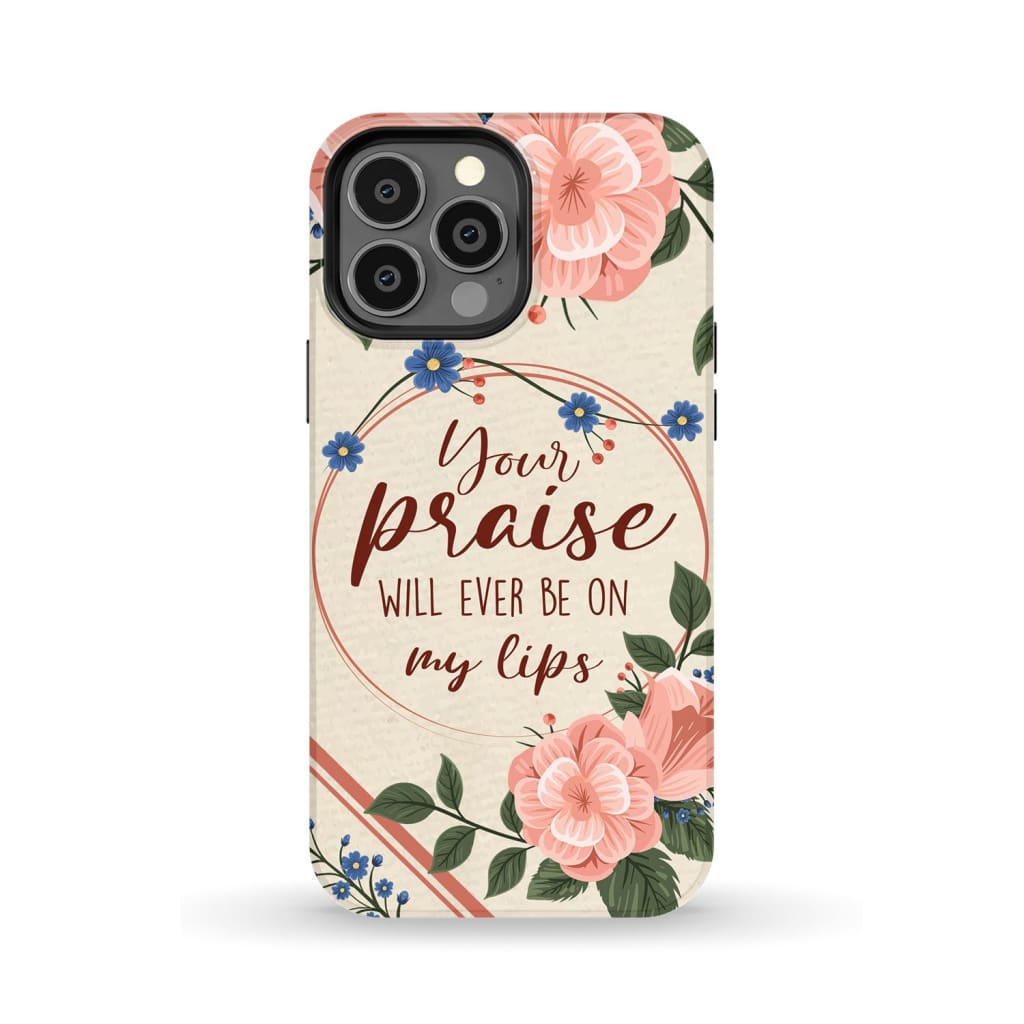Your praise will ever be on my lips Christian song lyrics phone case iPhone 14 Pro Max