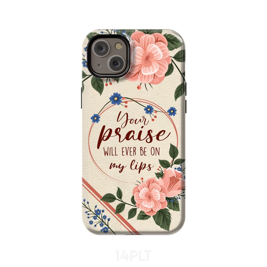 Your praise will ever be on my lips Christian song lyrics phone case iPhone 15 Plus