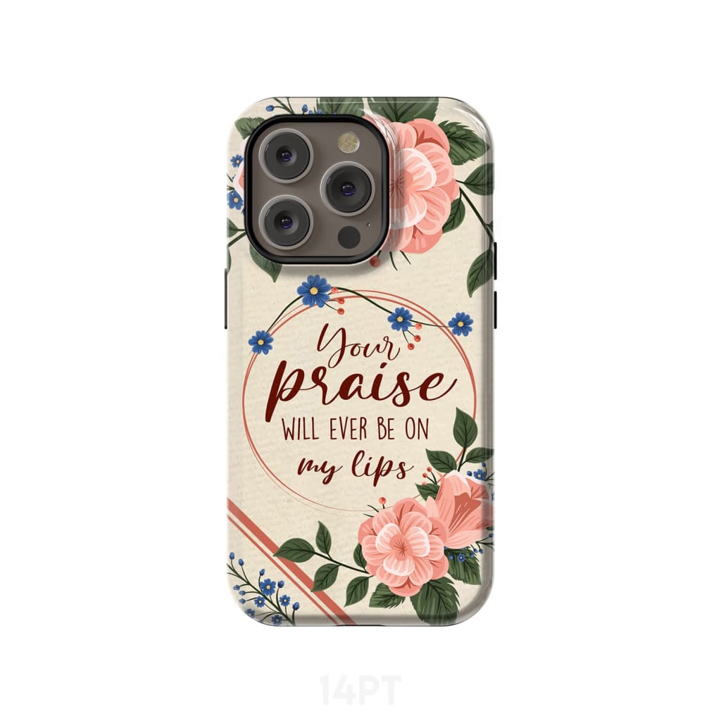 Your praise will ever be on my lips Christian song lyrics phone case iPhone 15 Pro