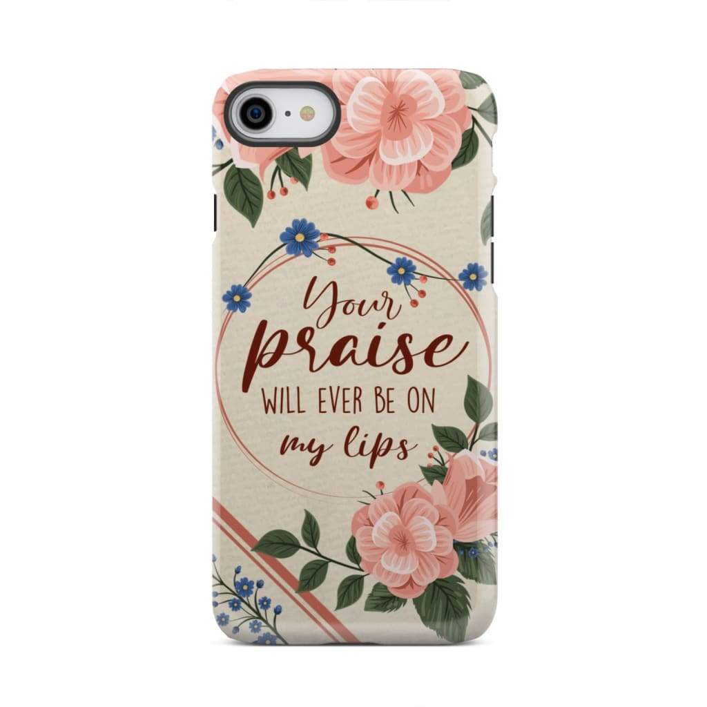 Your praise will ever be on my lips Christian song lyrics phone case iPhone X