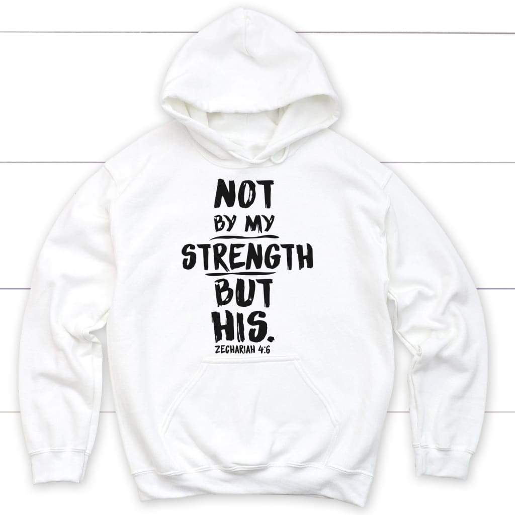 Zechariah 4:6 not by my strength but his Bible verses hoodie White / S