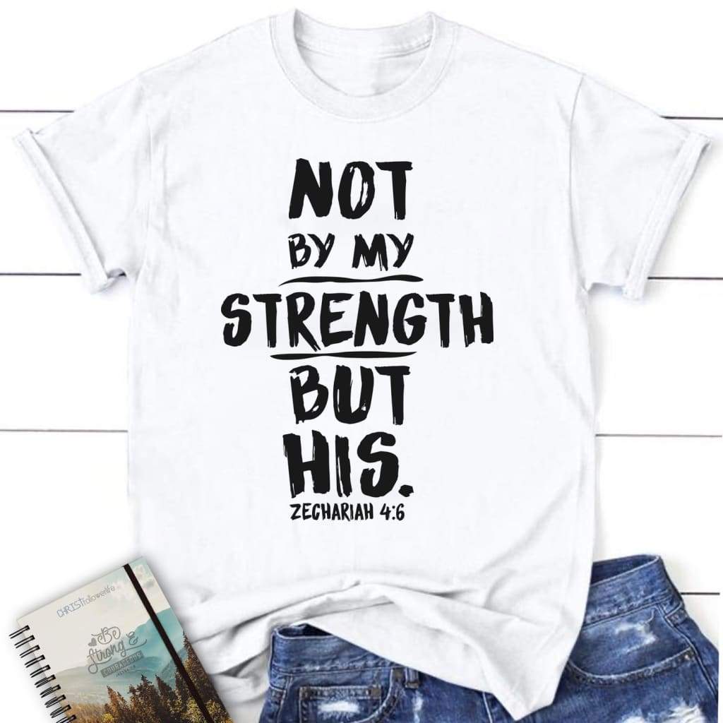 Zechariah 4:6 not by my strength but his womens Christian t-shirt White / S